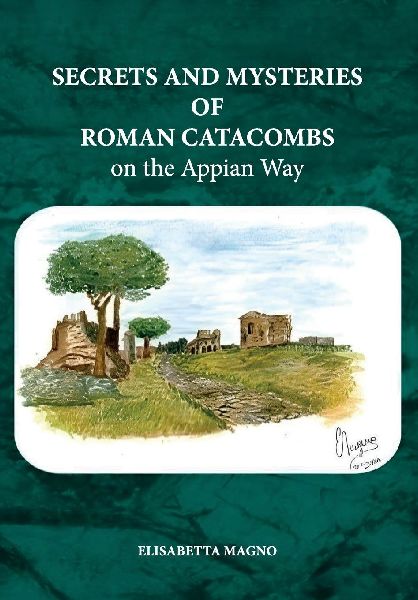 Secrets and Mysteries of Roman Catacombs on the Appian Way