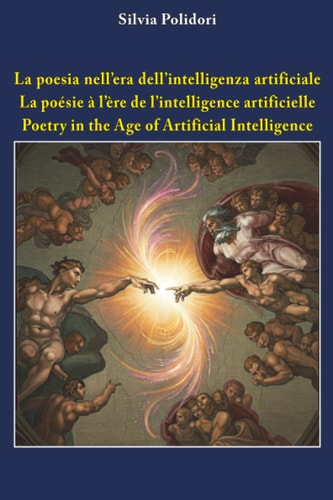 La poesia nell'era dell'intelligenza artificiale. Ediz. italiana, inglese e francese