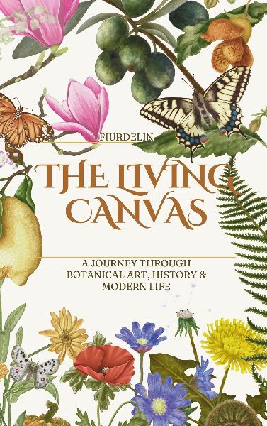 The Living Canvas: A Journey Through Botanical Art, History & Modern Life
