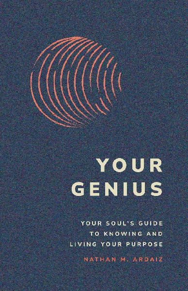 Your Genius: Your Soul's Guide to Knowing and Living Your Purpose