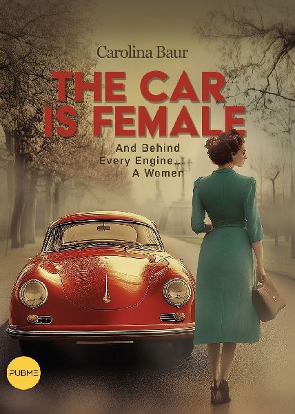 The Car is Female: And Behind Every Engine ...... A Woman