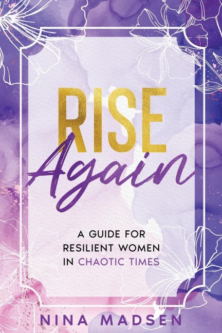 Rise Again: A Guide for Resilient Women in Chaotic Times