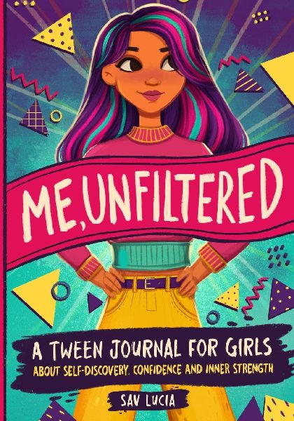 Me, Unfiltered: A Tween Journal for Girls about Self-Discovery, Confidence, and Inner Strength