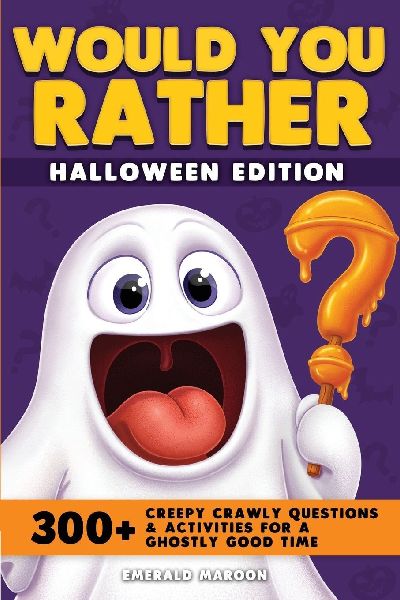 Would You Rather - Halloween Edition: 300+ Creepy Crawly Questions and Activities for a Ghostly Good Time
