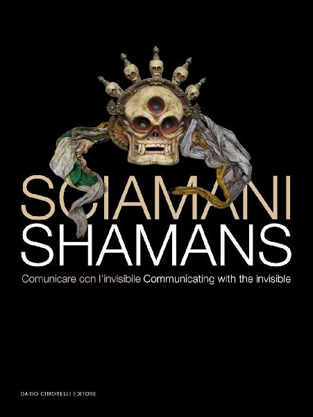 Sciamani. Comunicare con linvisibile-Shamans. Communicating with the invisible