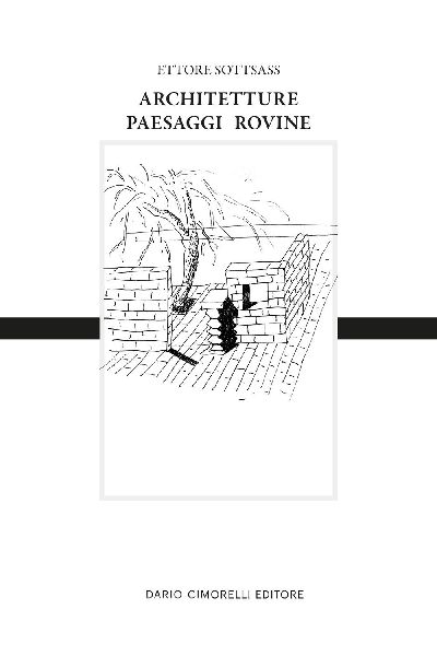 Ettore Sottsass. Architetture, paesaggi e rovine. Ediz. italiana e inglese