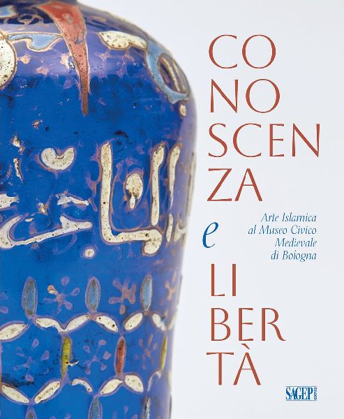 Conoscenza e libertà. Arte Islamica al Museo Civico Medievale di Bologna