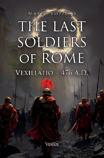 The Last Soldiers of Rome: Vexillatio, 476 A.D.