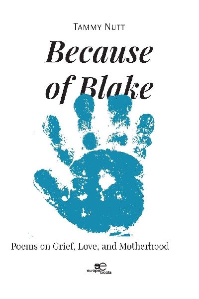 Because of Blake. Poems on Grief, Love, and Motherhood