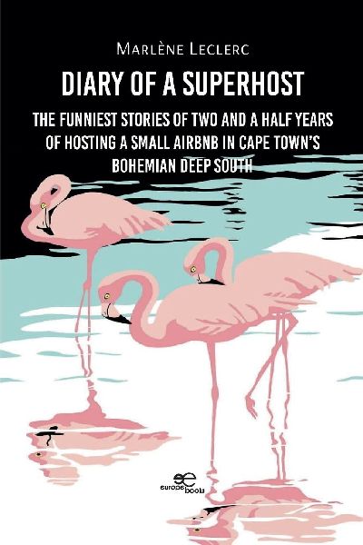 Diary of a Superhost. The funniest stories of two and a half years of hosting a small Airbnb in Cape Towns bohemian Deep South