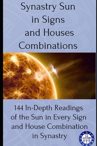 Synastry Sun in Signs and Houses Combinations 144 In-Depth Readings of the Sun in Every Sign and House Combination in Synastry