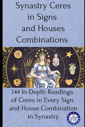 Synastry Ceres in Signs and Houses Combinations 144 In-Depth Readings of Ceres in Every Sign and House Combination in Synastry