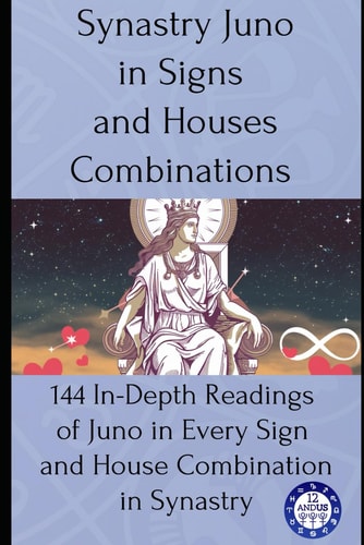 Synastry Juno in Signs and Houses Combinations 144 In-Depth Readings of Juno in Every Sign and House Combination in Synastry