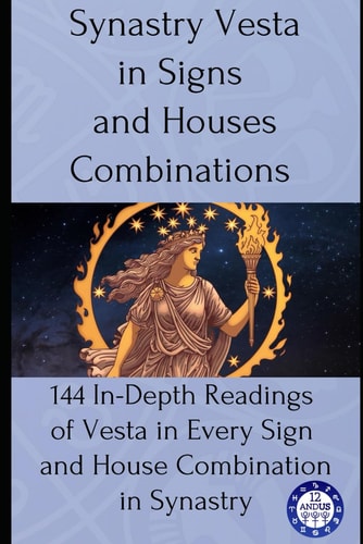 Synastry Vesta in Signs and Houses Combinations 144 In-Depth Readings of Vesta in Every Sign and House Combination in Synastry