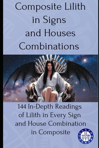 Composite Lilith in Signs and Houses Combinations 144 In-Depth Readings of Lilith in Every Sign and House Combination in Composite