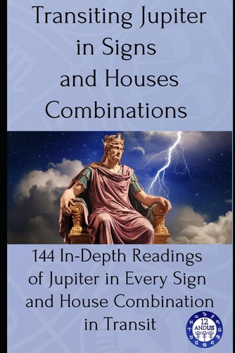 Transiting Jupiter in Signs and Houses Combinations 144 In-Depth Readings of Jupiter in Every Sign and House Combination in Transit
