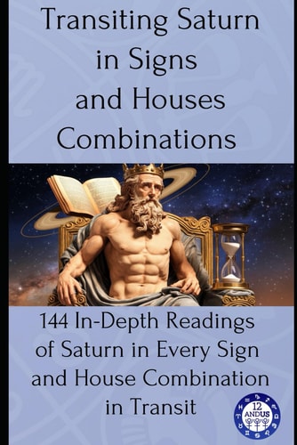 Transiting Saturn in Signs and Houses Combinations 144 In-Depth Readings of Saturn in Every Sign and House Combination in Transit