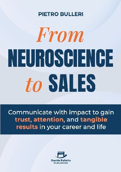 From Neuroscience to Sales: Communicate with impact to gain trust, attention, and tangible results in your career and life