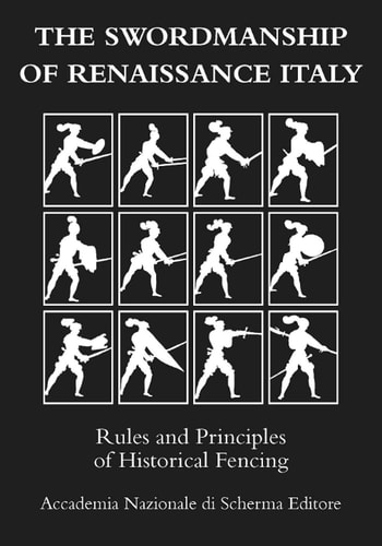 The Swordmanship of Renaissance Italy Rules and Principles of Historical Fencing