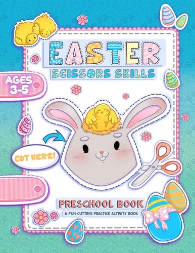 Easter Scissor Skills: A Fun Cutting and Coloring Activity Book for Toddlers and Kids Ages 3-5 with More Than 50 Easter Illustrations with Ra