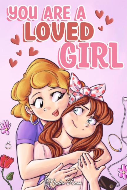You are a Loved Girl: A Collection of Inspiring Stories about Family, Friendship, Self-Confidence and Love