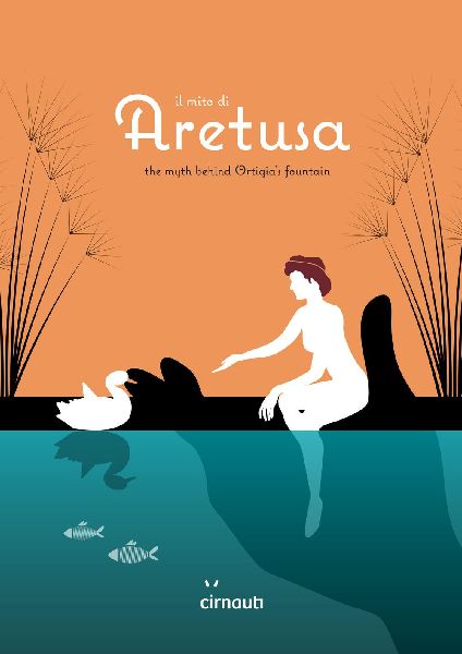 Il mito di Aretusa. The myth behind Ortigias fountain. Ediz. italiana e inglese