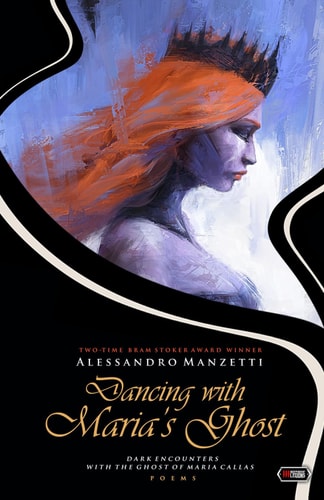 Dancing with Maria's Ghost Dark Encounters with the Ghost of Maria Callas