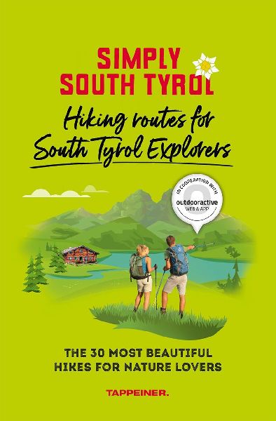 Simply South Tyrol: Hiking routes for South Tyrol Explorers: The 30 most beautiful hikes for nature lovers