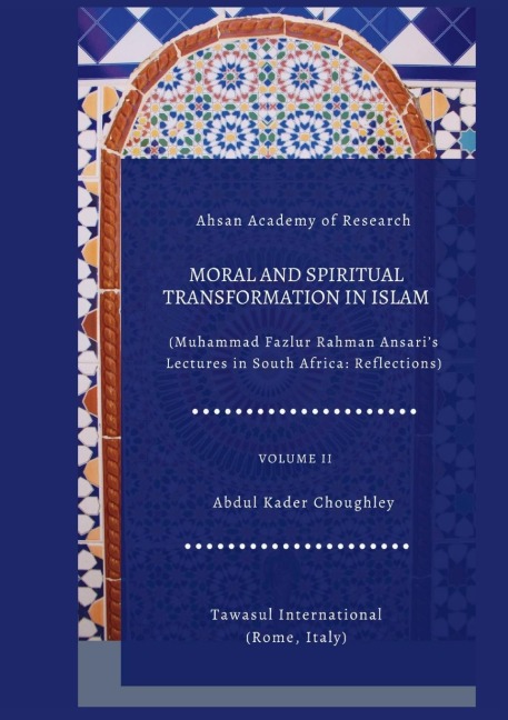 Moral and Spiritual Transformation in Islam, Muhammad Fazlur Rahman Ansari Lectures in South Africa: Reflections, Volume II