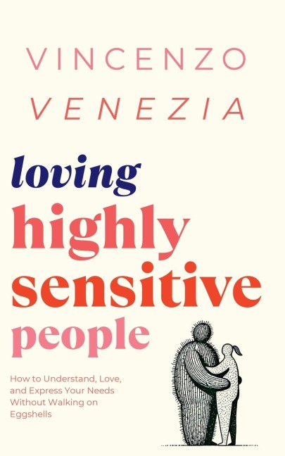 Loving Highly Sensitive People: How to Understand, Love, and Express Your Needs Without Walking on Eggshells