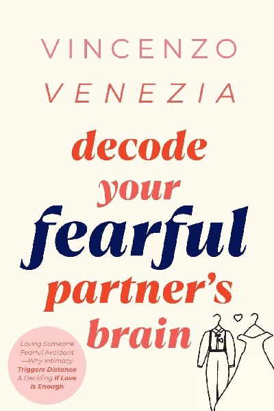 Decode Your Fearful Partners Brain: Loving Someone Fearful Avoidant-Why Intimacy Triggers Distance & Deciding If Love Is Enough