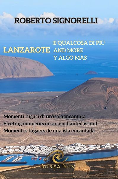 Lanzarote e qualcosa di più. Momenti fugaci di unisola incantata