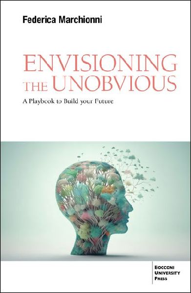 Envisioning the Unobvious: A Playbook to Build Your Future