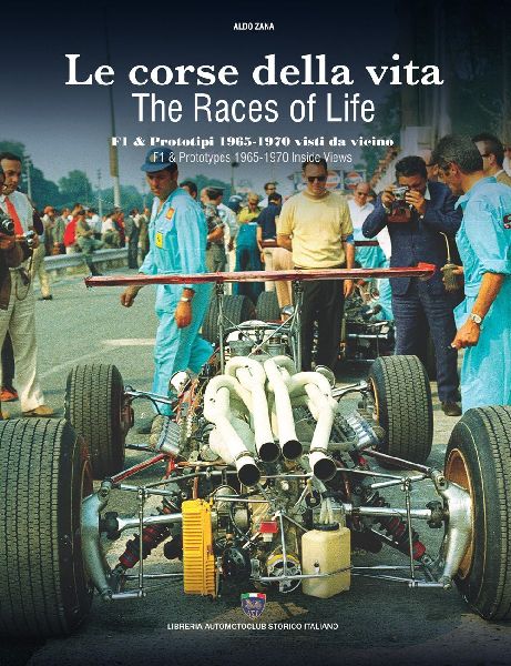 Le corse della vita. F1 & prototipi 1965-1970 visti da vicino-The races of life. F1 & prototypes 1965-1970 inside views