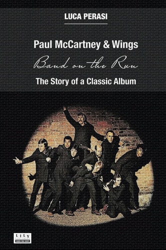 Paul McCartney & Wings Band on the Run. The Story of a Classic Album