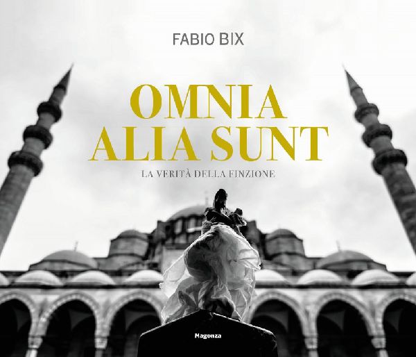 Omnia alia sunt. La verità della finzione. Ediz. italiana e inglese
