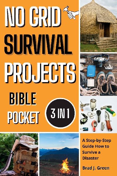 No Grid Survival Projects Bible: A Step-by-Step Guide How to Survive a Disaster