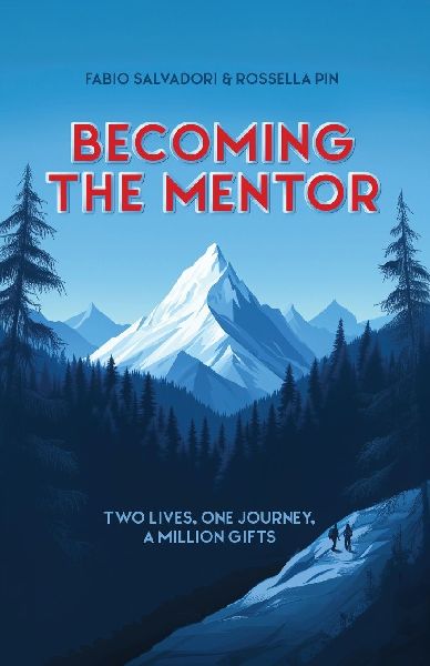 Becoming the Mentor: Two Lives, One Journey, A Million Gifts