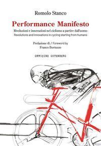Performance manifesto. Rivoluzioni e innovazioni nel ciclismo a partire dalluomo. Ediz. italiana e inglese