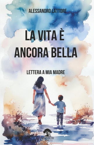 La vita è ancora bella. Lettera a mia madre