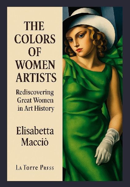 THE COLORS OF WOMEN ARTISTS: Rediscovering Great Women in Art History