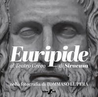 Euripide al Teatro Greco di Siracusa nella fotografia di Tommaso Le Pera. Ediz. italiana e inglese