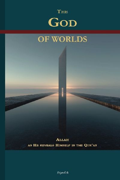 The God of worlds: Allah as He reveals Himself in the Quran
