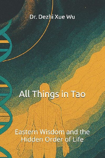 All Things in Tao: Eastern Wisdom and the Hidden Order of Life