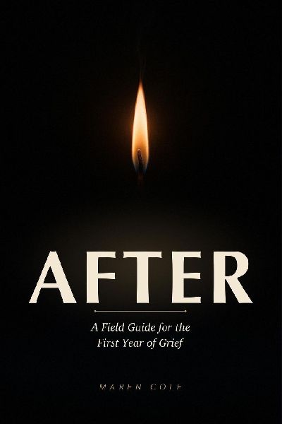 AFTER: A Field Guide for the First Year of Grief