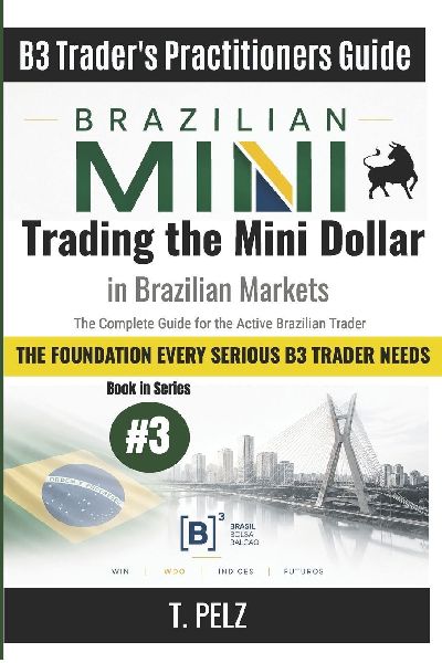 Trading the Mini Dollar in Brazilian Markets (B3 Trader's Practitioners Guide): WDO, COPOM, and Macro-Driven Strategies