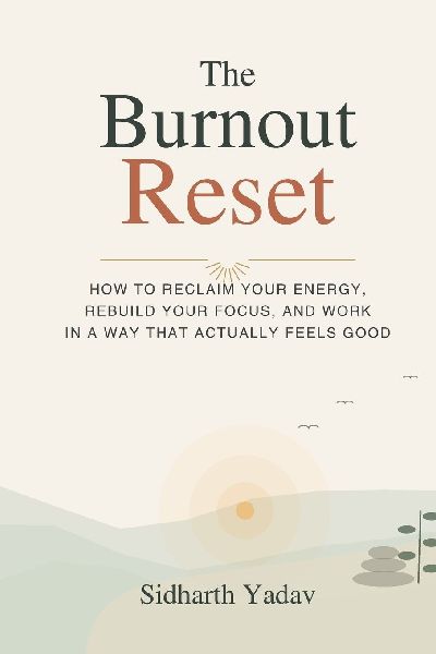 The Burnout Reset: How to Reclaim Your Energy, Rebuild Your Focus, and Work in a Way That Actually Feels Good
