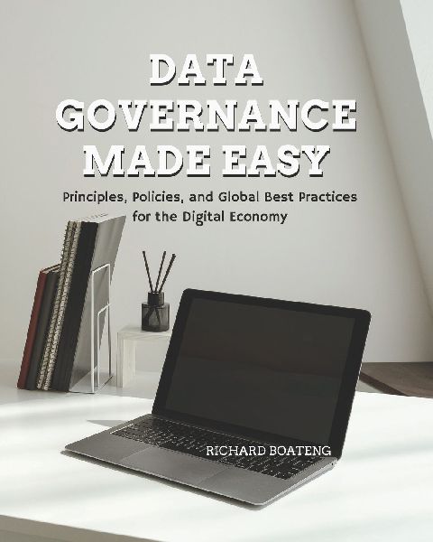 Data Governance Made Easy: Principles, Policies, and Global Best Practices for the Digital Economy