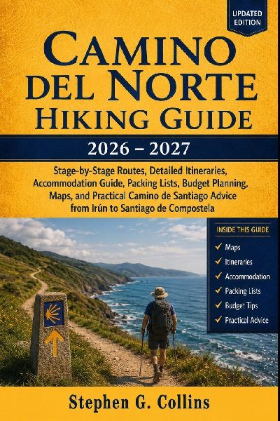 CAMINO DEL NORTE HIKING GUIDE 2026-2027: Stage-by-Stage Routes, Detailed Itineraries, Accommodation Guide, Packing Lists, Budget Planning, Maps, and Practical Camino de Santiago Advice from Irún to Santiago de Compostela