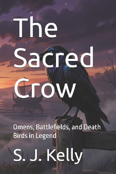 The Sacred Crow: Omens, Battlefields, and Death Birds in Legend